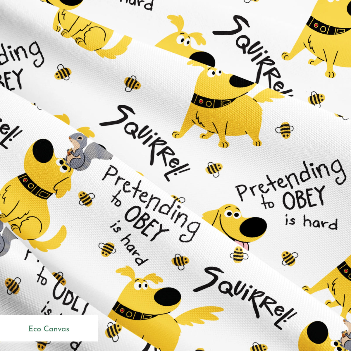 Cartoon Up-inspired dog with wings chasing bees, text "Pretending to OBEY is hard" and "SQUIRREL! springs ecocanvas texture